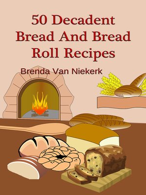 cover image of 50 Decadent Bread and Bread Roll Recipes